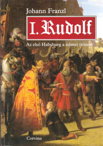 Johann Franzl - I. Rudolf - Az els Habsburg a nmet trnon