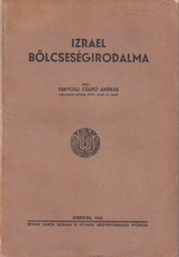 Tunyogi Csap Andrs - Izrael blcsesgirodalma