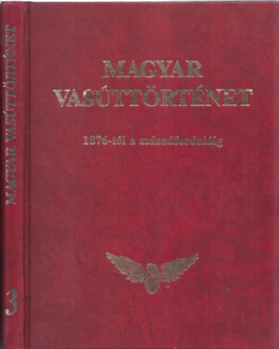 Rag� M.-Mandola I.-Jelinek I. - Magyar vas�tt�rt�net -3.k�tet-1876-t�l a sz�zadfordul�ig