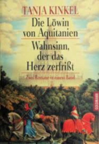 Tanja Kinkel - Die L�win von Aquitanien - Wahnsinn, der das Herz Zerfrist