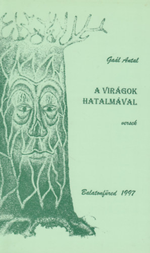 Gaál Antal - A virágok hatalmával (versek)