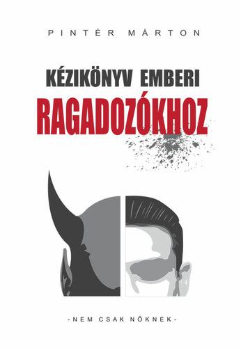 Pintr Mrton - Kziknyv emberi ragadozkhoz - Nem csak nknek