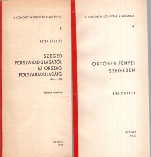 P�ter L�szl� - Okt�ber f�nyei Szegeden, Szeged f�lszabadul�s�t�l az orsz�g f�lszabadul�s�ig 1944-1945 ( 2 m�  egy�tt )