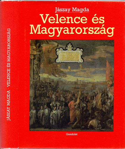 J�szay Magda - Velence �s Magyarorsz�g - Egy szomsz�ds�g k�zdelmes t�rt�nete