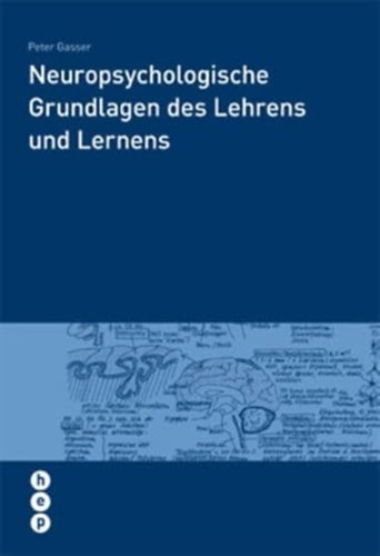 Peter Gasser - Neuropsychologische Grundlagen des Lehrens und Lernens