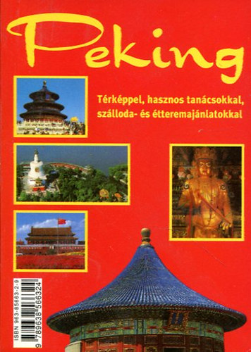 L. Kelemen G�bor  (szerk.) - Peking -  T�rk�ppel, hasznos tan�csokkal, sz�lloda- �s �tteremaj�nlatokkal