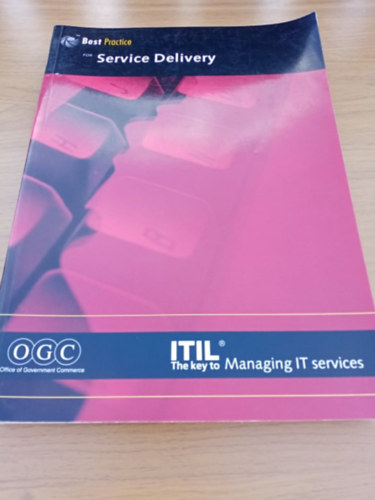 Office of Government Commerce - Best Practice for Service Delivery (ITIL - the key to Managing IT services)