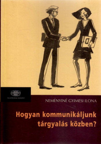 Nem�nyin� Gyimesi Ilona - Hogyan kommunik�ljunk t�rgyal�s k�zben?