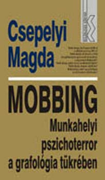 Csepelyi Magda - Mobbing - Munkahelyi pszichoterror a grafolgia tkrben