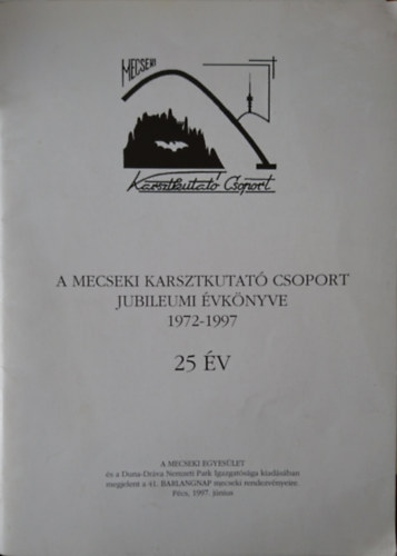 A Mecseki Karsztkutat Csoport Jubileumi vknyve 1972-1997 - 25 ve