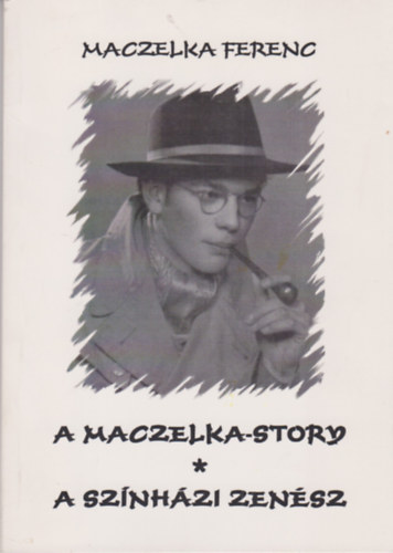 Maczelka Ferenc - A Maczelka-story / A színházi zenész
