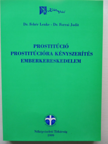 Dr. Fehr Lenke; dr. Forrai Judit - Prostitci - prostitcira knyszerts - emberkereskedelem