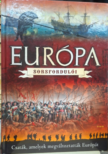 EUR�PA - sorsfordul�i - csat�k, amelyek megv�ltoztatt�k Eur�p�t