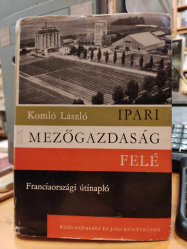 Koml Lszl - Ipari mezgazdasg fel
