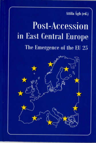 gh Attila - Post-Accession in East Central Europe - The Emergence of the EU 25