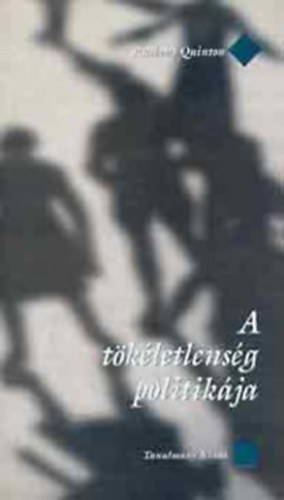 Anthony Quinton - A tökéletlenség politikája. Az angol konzervatív gondolkodás vallásos és szekuláris tradíciója Hookertől oakeshottig. T. S. Eliot-előadások 1976 októberében.