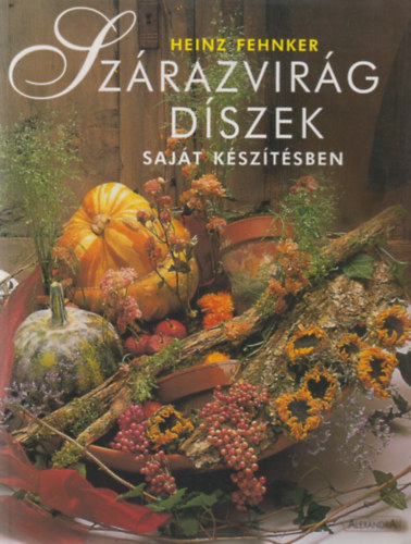 Heinz Fehnker - Szrazvirg dszek sajt ksztsben