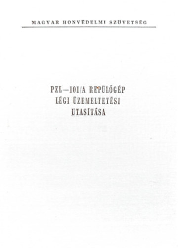 MRSZ Rep�l�si oszt�ly - PZL-101/A Rep�l�g�p l�gi �zemeltet�si utas�t�sa