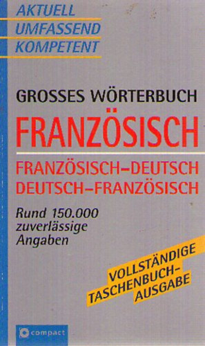 Compact Grosses Wrterbuch Franzsisch - Franzsisch - Deutsch / Deutsch - Franzsisch. Rund 150 000 zuverlssige Angabe