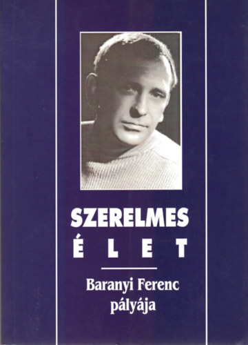 N�meth J�nos Istv�n szerk. - Szerelmes �let - Baranyi Ferenc p�ly�ja