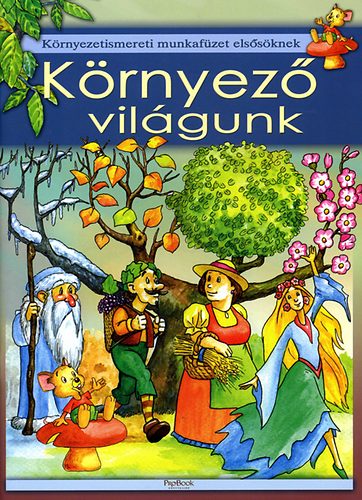 K�rnyez� vil�gunk - K�rnyezetismereti munkaf�zet els�s�knek