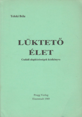 Teleki Bla - Lktet let (Csaldi alapkzssgek kziknyve)