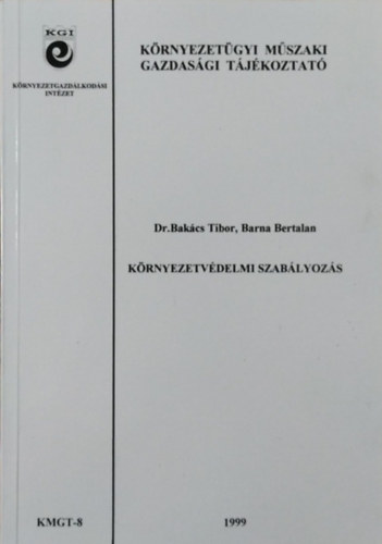 Bakcs Tibor - Barna Bertalan - Krnyezetvdelmi szablyozs (Krnyezetgyi Mszaki Gazdasgi Tjkoztat 8.)