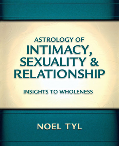 Noel Tyl - Astrology of Intimacy, Sexuality & Relationships - Insights to Wholeness