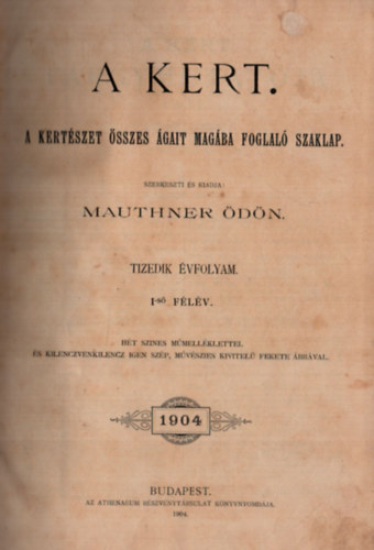 Mauthner �d�n  (szerk.) - A kert X. �vfolyam 1904. 1-24. sz�m (teljes)