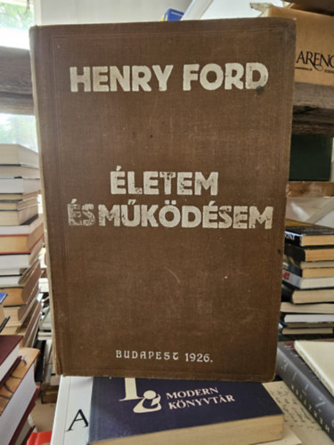 Henry Ford - �letem �s m�k�d�sem