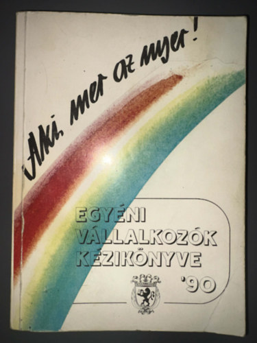 Dr. V�r�s M�ria - Dr. Makai Katalin - Szab� G�za - Dr. Szerk.: Dr. Sachgrin Tam�s Pettendi Zsuzsa - Hath�zi Gy�rgy - Dr. Husz�r P�ter - Egy�ni v�llalkoz�k k�zik�nyve 1990 - Aki mer az nyer!