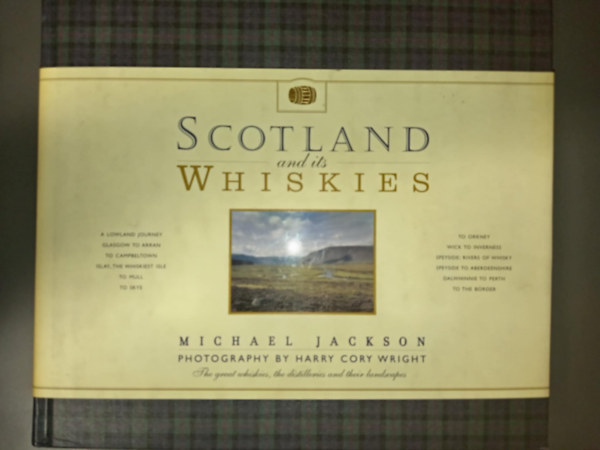 Michael Jackson - Scotland and it's Whiskies (A Lowalnd Journey, Glassglow to Arran, To Campbeltown Islay, The Whiskiest Isle to Mull to Skye)