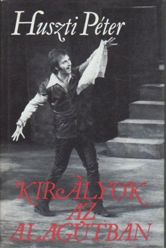 Huszti P�ter - Kir�lyok az alag�tban