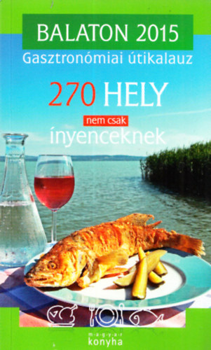 Balaton 2015 gasztronmiai tikalauz (270 hely nem csak nyenceknek)