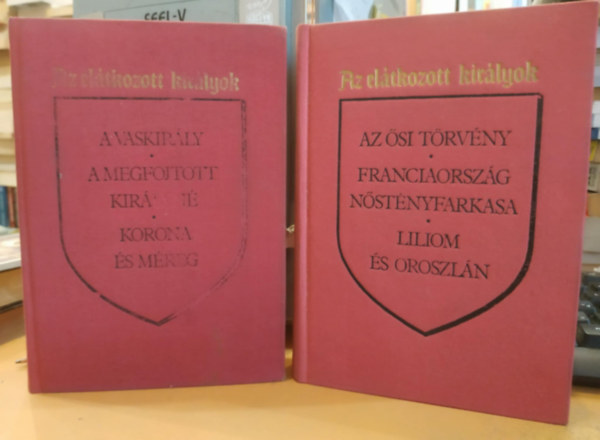 K�ves B�la  Maurice Druon (szerk.), Gy�ros Erzs�bet (ford.), Kulcs�r Zsuzsanna (lektor) - Az el�tkozott kir�lyok I-II. - Gy�ros Erzs�bet ford�t�s�ban (A vaskir�ly, A megfojtott kir�lyn�, korona �s m�reg, Az �si t�rv�ny, Franciaorsz�g n�st�nyfarkasa, liliom �s oroszl�n (saj�t k�ppel! szent. antikv.)