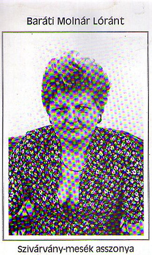 Baráti Molnár Lóránt - Szivárvány-mesék asszonya