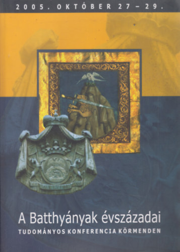 Dr. Nagy Zoltn - A Batthynyak vszzada (Tudomnyos konferencia Krmenden 2005. oktber 27-29.)