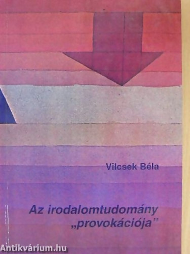 Vilcsek B�la - Az irodalomtudom�ny "provok�ci�ja" AZ IRODALMI FOLYAMAT