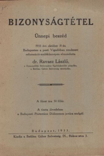 Dr. Ravasz L�szl� - Bizonys�gt�tel - �nnepi besz�d 1933. �vi okt�ber 31-�n Budapesten a Pesti Vigad�ban rendezett reform�ci�-eml�k�nnepen elmondotta dr. Ravasz L�szl�