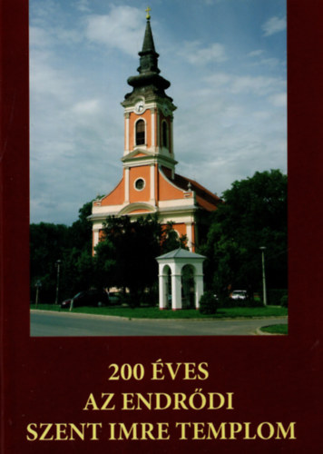Iv�nyi L�szl� - 200 �ves az endr�di Szent Imre templom