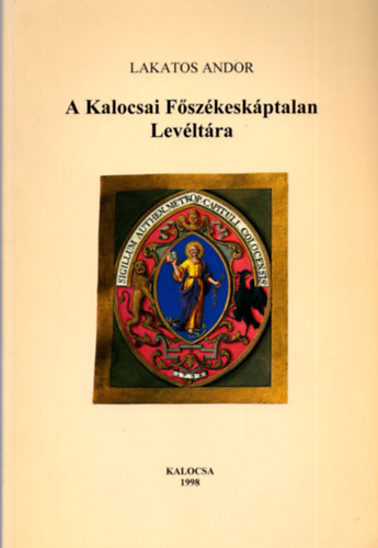 Lakatos Andor - A kalocsai Fszkeskptalan Levltra