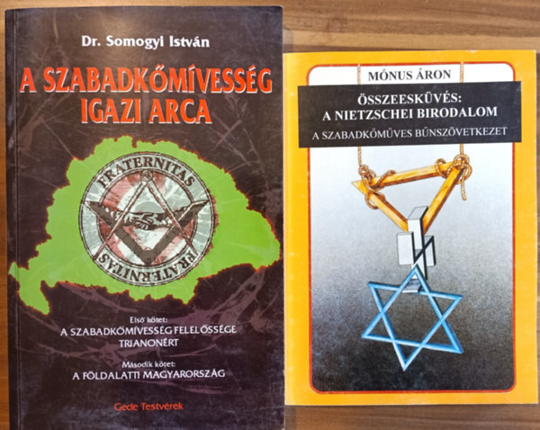 Dr. Somogyi Istvn Mnus ron - 2 db szabadkmvessg: sszeeskvs - A Nietzschei Birodalom; A szabadkmvessg igazi arca