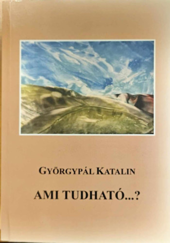 Györgypál Katalin - Ami tudható...?