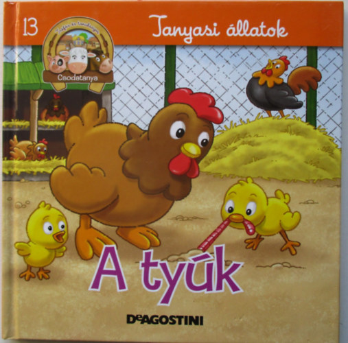 Kiglics Nadinka  (szerk.) - Tanyasi �llatok -  A ty�k (Csodatanya 13.)