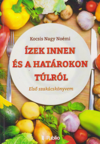 Kocsis Nagy Noémi - Ízek innen és a határokon túlról