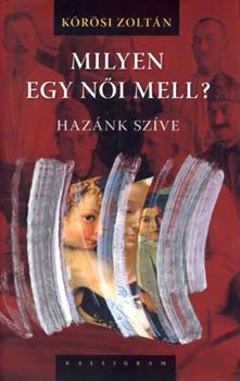 Krsi Zoltn - Milyen egy ni mell? Haznk szve