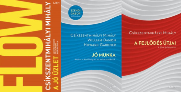Csíkszentmihályi Mihály, Csíkszentmihályi Mihály Howard Gardner William Damon, Csíkszentmihályi Mihály - 3 db Csíkszentmihályi Mihály könyv: A fejlődés útjai - a Flow folytatása + Jó munka - Amikor a kiválóság és az etika találkozik + A jó üzlet - Az értékteremtő vállalkozás pszichológiája