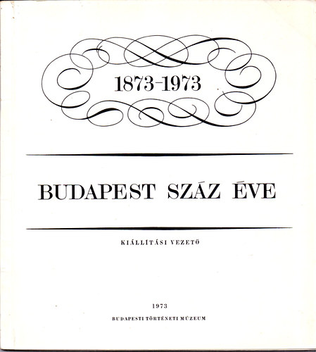 Dr. Nagy Lajos; Dr. Gerelyes Ede - Budapest szz ve 1873-1973 (Killtsi vezet)