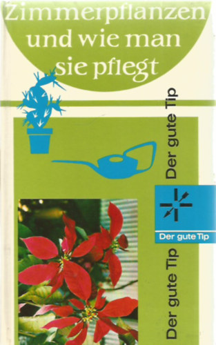 Inge Lindt - Zimmerpflanzen und wie man sie pflegt