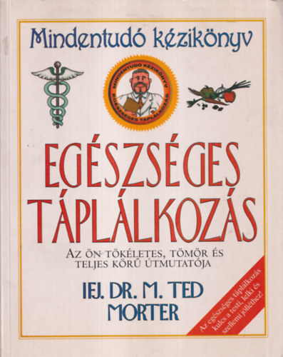 Ifj. Dr. M. Ted Morter - Egszsges tpllkozs - Mindentud kziknyv